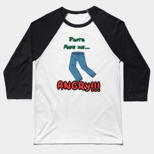 Pants make me angry Baseball T-Shirt